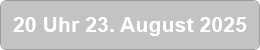 20 Uhr 23. August 2025